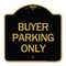 Signmission Designer Series Sign-Buyer Parking Only, Black & Gold Aluminum Sign, 18" x 18", BG-1818-24291 A-DES-BG-1818-24291 - alternate 1